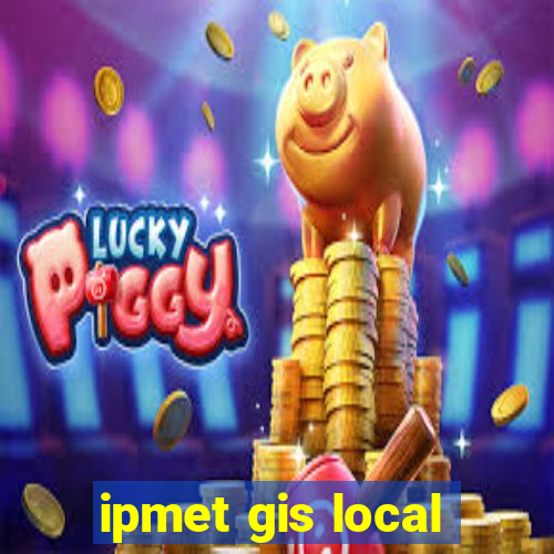 ipmet gis local